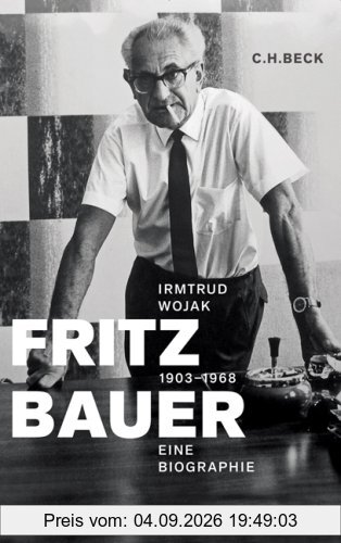 Fritz Bauer 1903 - 1968: Eine Biographie