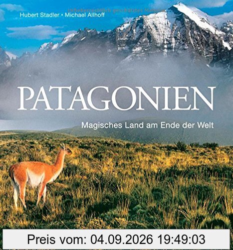 Patagonien Bildband: Magisches Land am Ende der Welt. Faszinierende Bilder für Ihre Patagonien Reise in ein gefährdetes Paradies