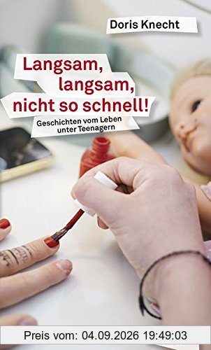 Langsam, langsam, nicht so schnell!: Neue Geschichten vom Leben unter Teenagern