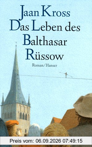 Das Leben des Balthasar Rüssow: Roman