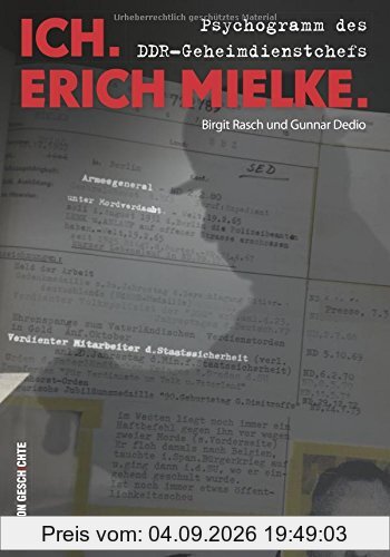 Ich. Erich Mielke - Psychogramm des DDR-Geheimdienstchefs: Arbeitersohn, Polizistenmörder, Emigrant - Aufstieg und Ende des gefürchtesten Mannes. Buch zum Film Erich Mielke. Der Meister der Angst