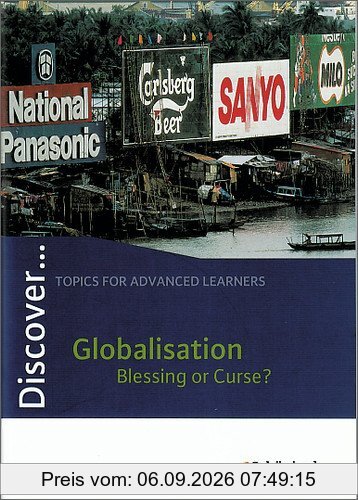 Discover...Topics for Advanced Learners: Discover: Globalisation - Blessing or Curse?: Schülerheft