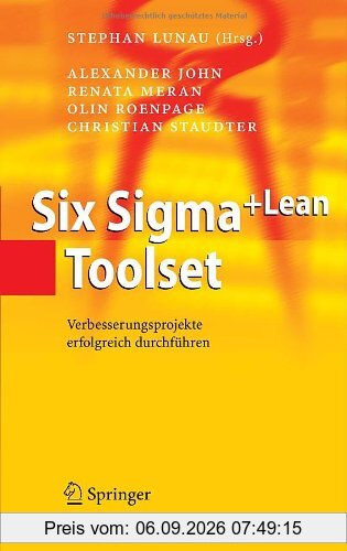 Six Sigma+Lean Toolset: Verbesserungsprojekte erfolgreich durchführen