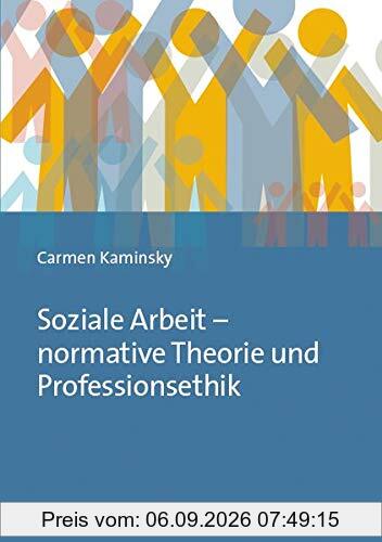 Soziale Arbeit – normative Theorie und Professionsethik