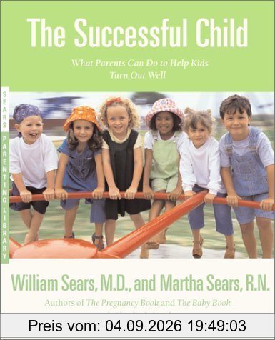 The Successful Child: What Parents Can Do to Help Kids Turn Out Well (Sears Parenting Library)
