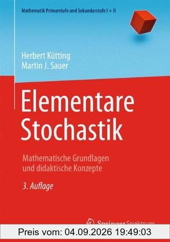 Elementare Stochastik: Mathematische Grundlagen und didaktische Konzepte (Mathematik Primarstufe und Sekundarstufe I + II)