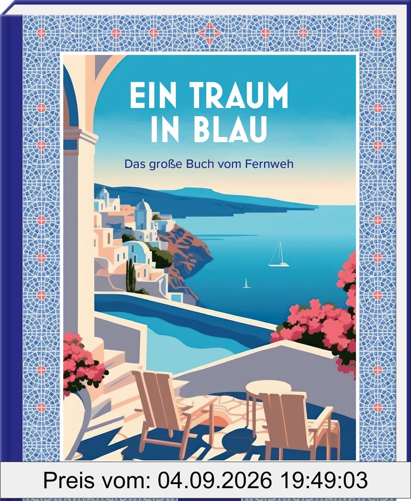 Ein Traum in Blau: Das große Buch vom Fernweh | Hochwertiges Geschenkbuch für Mittelmeerfans; Küche, Kultur und Landschaften zum Genießen