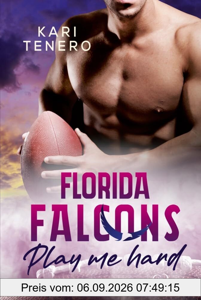 Florida Falcons - Play me hard (Die Florida-Falcons-Football-Reihe)