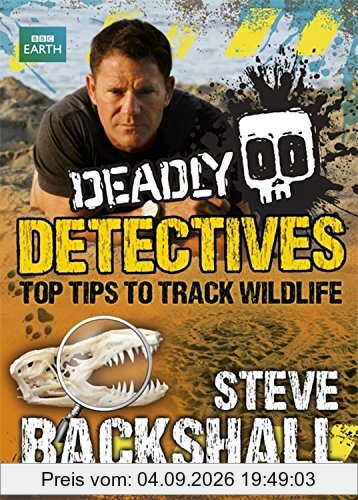 Deadly Detectives (Steve Backshall's Deadly Series)