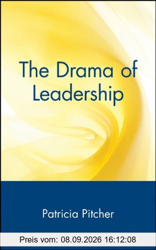 The Drama of Leadership: Artists, Craftsmen, and Technocrats and the Power Struggle that Shapes Organizations and Societies