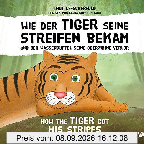 Wie der Tiger seine Streifen bekam / How the Tiger Got His Stripes - Zweisprachiges Kinderhörbuch Deutsch Englisch: Und der Wasserbüffel seine ... Lost His Upper Teeth - A Vietnamese folktale