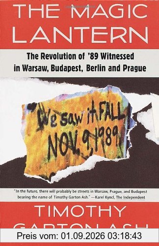 The Magic Lantern: The Revolution of '89 Witnessed in Warsaw, Budapest, Berlin, and Prague (Vintage)
