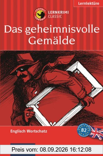 Das Geheimnisvolle Gemälde. Compact Lernkrimi. Lernziel Englisch Aufbauwortschatz Niveau B2. Das spannende Sprachtraining