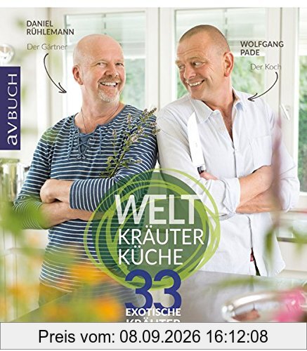 Weltkräuterküche: 33 exotische Kräuter in Garten und Küche (avBuch im Cadmos Verlag)