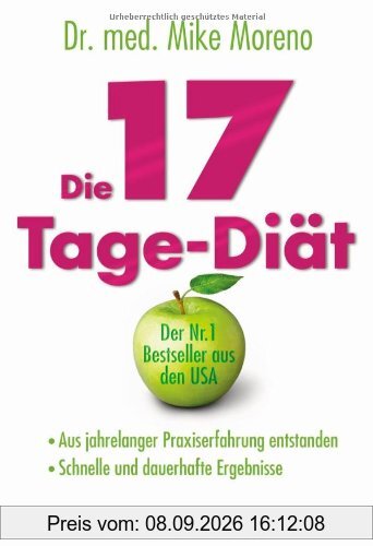 Die 17-Tage-Diät: - Aus jahrelanger Praxiserfahrung entstanden - - Schnelle und dauerhafte Ergebnisse -