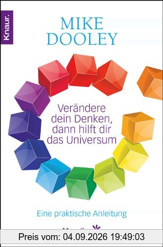 Verändere dein Denken, dann hilft dir das Universum: Eine praktische Anleitung