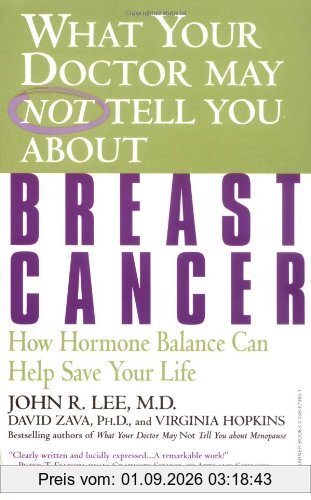 What Your Doctor May Not Tell You About(TM): Breast Cancer: How Hormone Balance Can Help Save Your Life: How Hormone Balance Can Save Your Life
