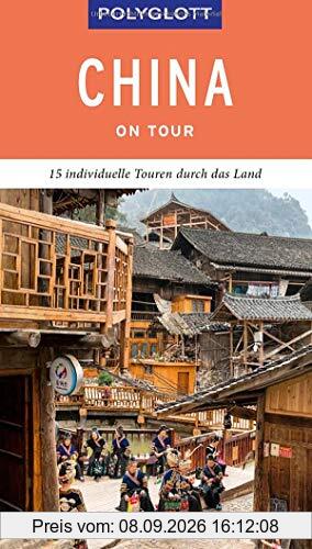POLYGLOTT on tour Reiseführer China: 15 individuelle Touren durch das Land