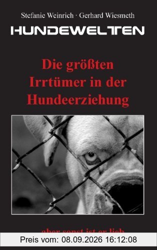 Hundewelten. Die größten Irrtümer in der Hundeerziehung: ... aber sonst ist er lieb