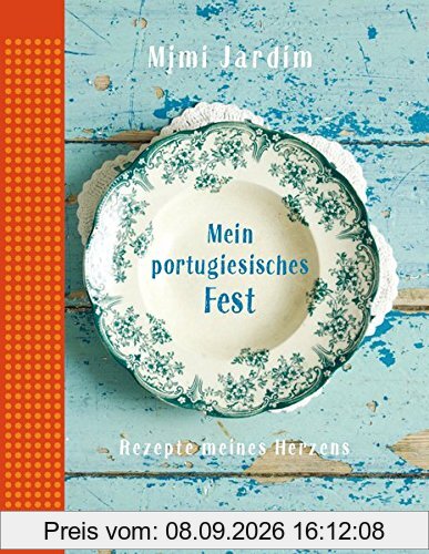Mein portugiesisches Fest: Rezepte meines Herzens