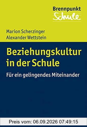Beziehungen in der Schule gestalten: Für ein gelingendes Miteinander (Brennpunkt Schule)