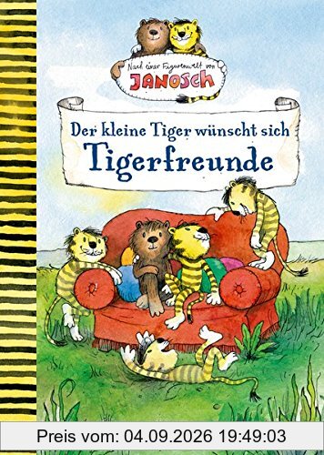 Der kleine Tiger wünscht sich Tigerfreunde: Nach einer Figurenwelt von Janosch