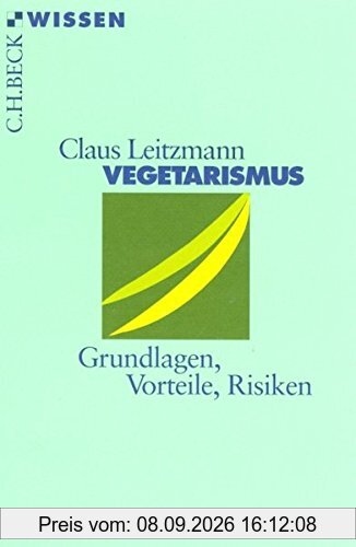 Vegetarismus: Grundlagen, Vorteile, Risiken (Beck'sche Reihe)