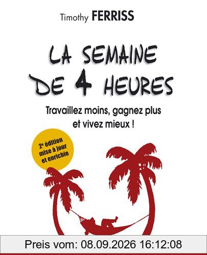 La semaine de 4 heures : travaillez moins, gagnez plus et vivez mieux !