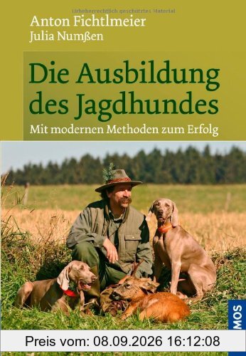 Die Ausbildung des Jagdhundes: Auf modernen Wegen zum Erfolg: Mit modernen Methoden zum Erfolg