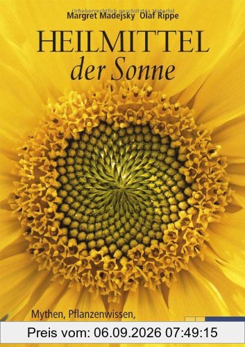 Heilmittel der Sonne. Mythen, Pflanzenwissen, Rezepte und Anwendungen