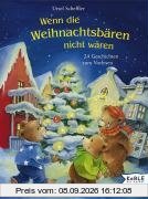 Wenn die Weihnachtsbären nicht wären: 24 Weihnachtsgeschichten zum Vorlesen