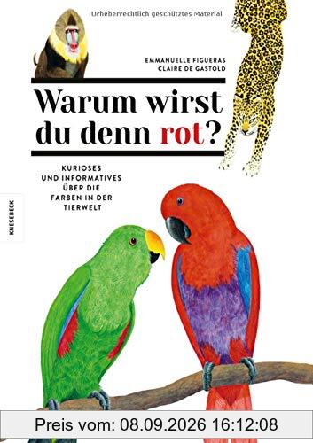 Warum wirst du denn rot?: Kurioses und Informatives über die Farben in der Tierwelt