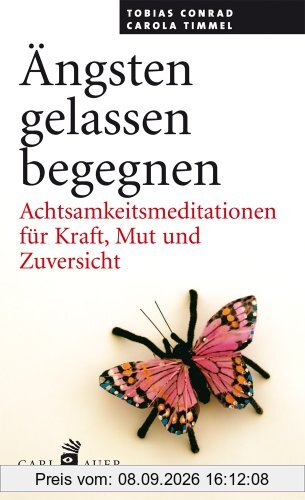 Ängsten gelassen begegnen: Achtsamkeitsmeditationen für Kraft, Mut und Zuversicht