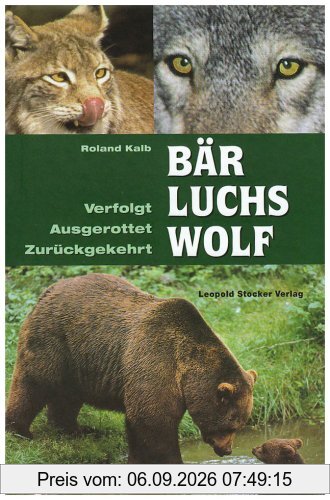 Bär, Luchs, Wolf: Verfolgt - Ausgerottet - Zurückgekehrt