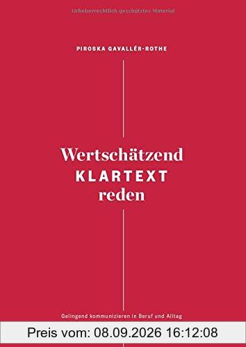 Wertschätzend Klartext reden: Gelingend kommunizieren in Beruf und Alltag