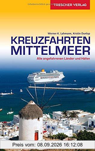 Reiseführer Kreuzfahrten Mittelmeer: Alle angefahrenen Länder und Häfen (Trescher-Reihe Reisen)