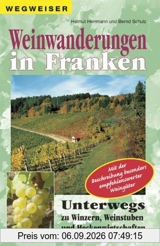 Weinwanderungen in Franken: Unterwegs zu Winzern, Weinstuben und Heckenwirtschaften