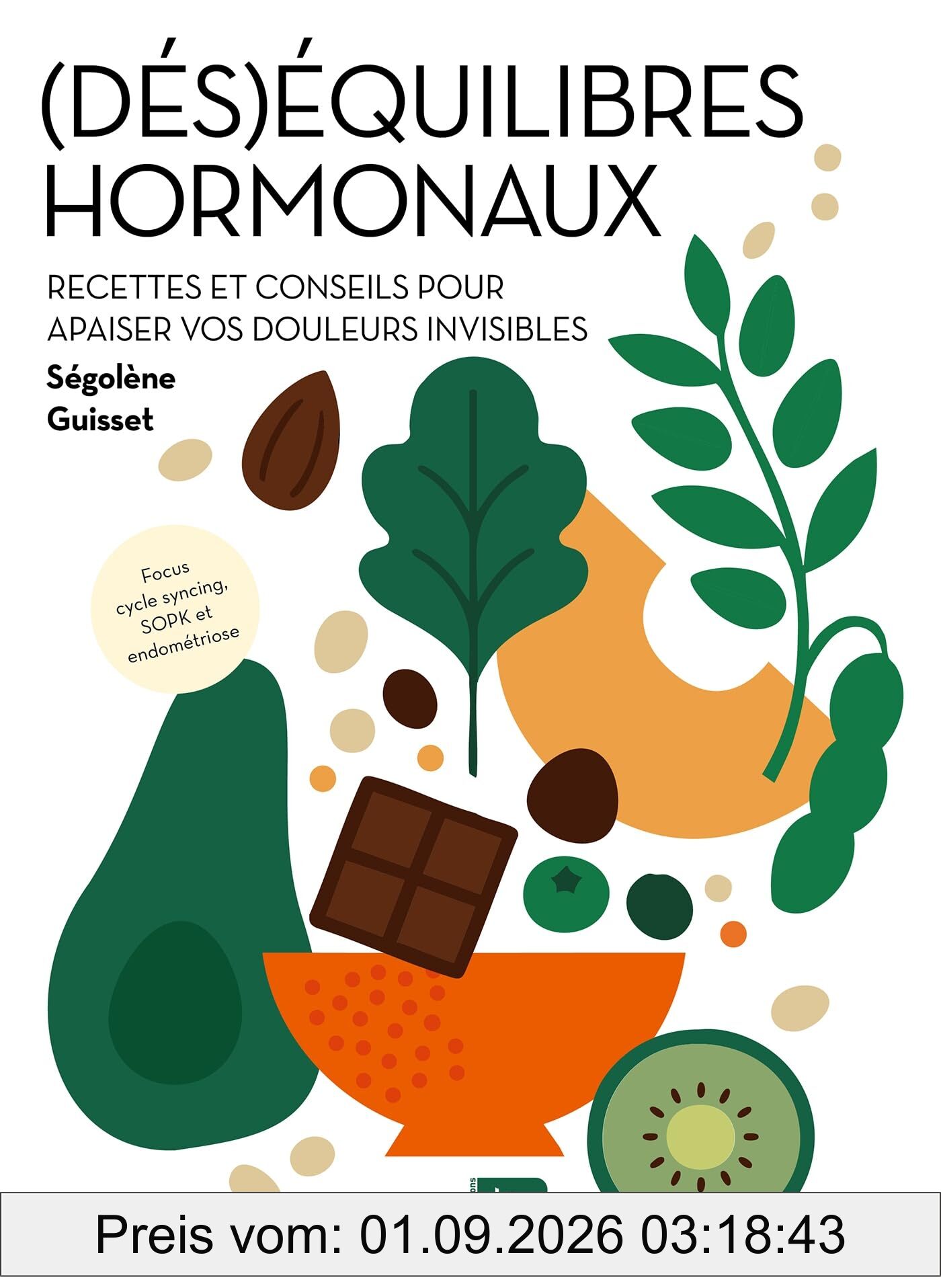 (Dés)équilibres hormonaux : recettes et conseils pour apaiser vos douleurs invisibles