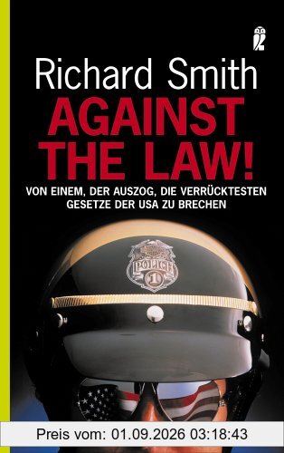 Against the law!: Von einem, der auszog, die verrücktesten Gesetze der USA zu brechen