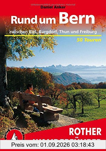 Rund um Bern: zwischen Biel, Burgdorf, Thun und Freiburg - 50 Touren (Rother Wanderführer)