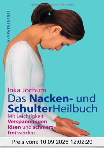 Das Nacken- und Schulterheilbuch: Mit Leichtigkeit Verpannungen lösen und schmerzfrei werden