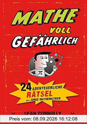 Mathe – voll gefährlich: 24 abenteuerliche Rätsel für junge Mathematiker