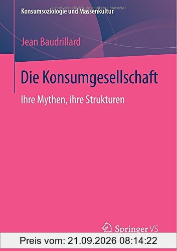 Die Konsumgesellschaft: Ihre Mythen, ihre Strukturen (Konsumsoziologie und Massenkultur)