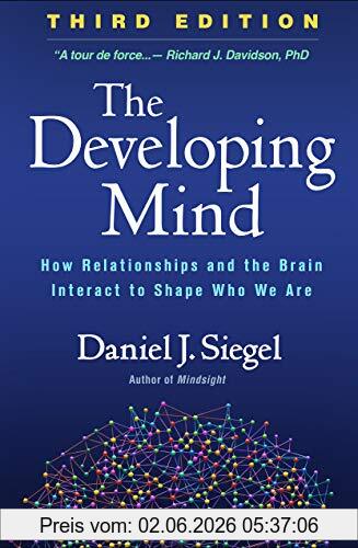 Siegel, Daniel J. The Developing Mind, Third Edition, How Relationships And The Brain Interact To Shape Who We Are
