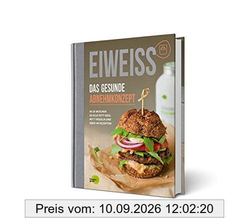 EIWEISS - Das gesunde Abnehmkonzept: In 10 Wochen 10 Kilo Fett weg. Mit 7 Regeln und über 40 Rezepten | das Buch zu Good Eggwhites von Pumperlgsund | bekannt aus Die Höhle der Löwen