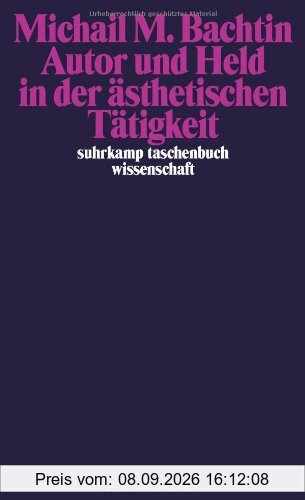 Autor und Held in der ästhetischen Tätigkeit (suhrkamp taschenbuch wissenschaft)