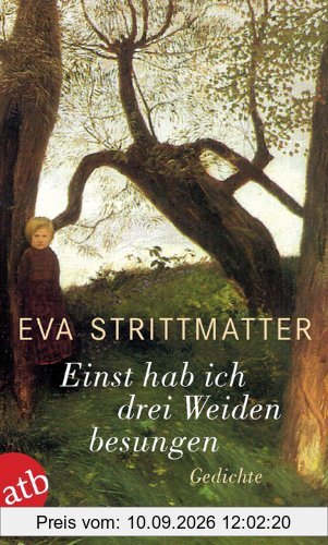 Einst hab ich drei Weiden besungen: Gedichte