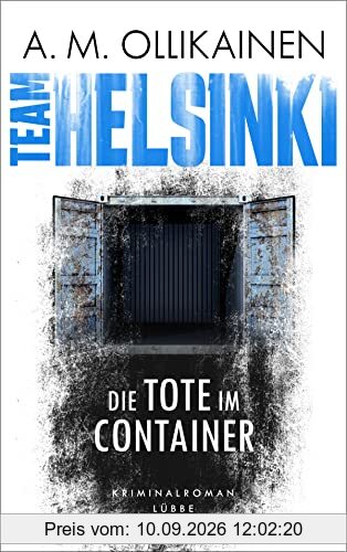TEAM HELSINKI: Die Tote im Container. Kriminalroman (Paula Pihlaja-Serie, Band 1)