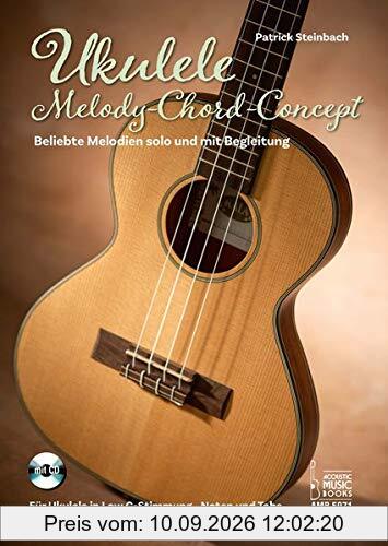 Ukulele Melody-Chord-Concept: Beliebte Melodien solo und mit Begleitung. Für Ukulele in Low G-Stimmung. Noten und Tabulaturen. Mit CD