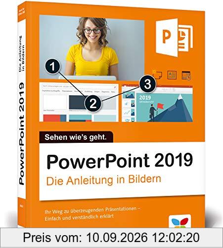 PowerPoint 2019: Die Anleitung in Bildern. Bild für Bild PowerPoint 2016 kennenlernen. Komplett in Farbe. Für alle Einsteiger – auch für Senioren!